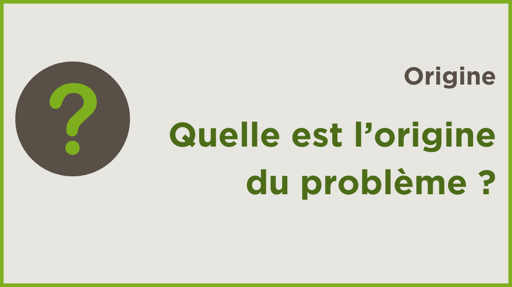 Quelle est l'origine du problème ?