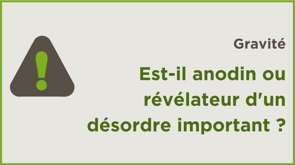 Est-il anodin ou révélateur d'un désordre important ?